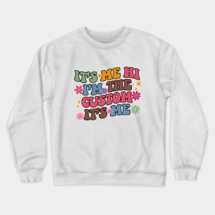 It's Me Hi I'm The Custom It's Me Crewneck Sweatshirt